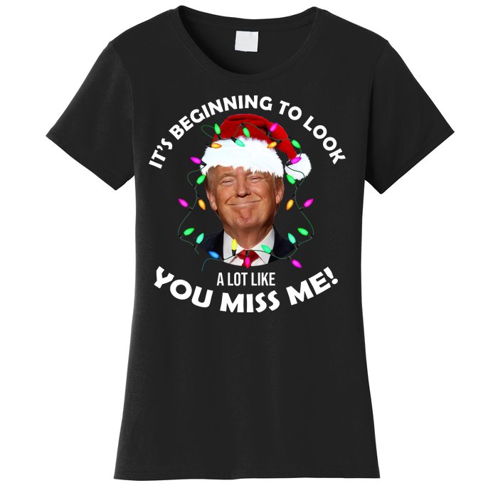 It's Beginning To Look A Lot Like You Miss Me Trump Christmas Women's T-Shirt