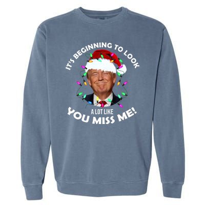 It's Beginning To Look A Lot Like You Miss Me Trump Christmas Garment-Dyed Sweatshirt