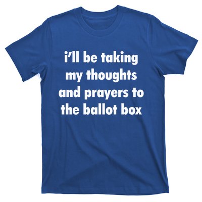 I’ll Be Taking My Thoughts And Prayers To The Ballot Box T-Shirt