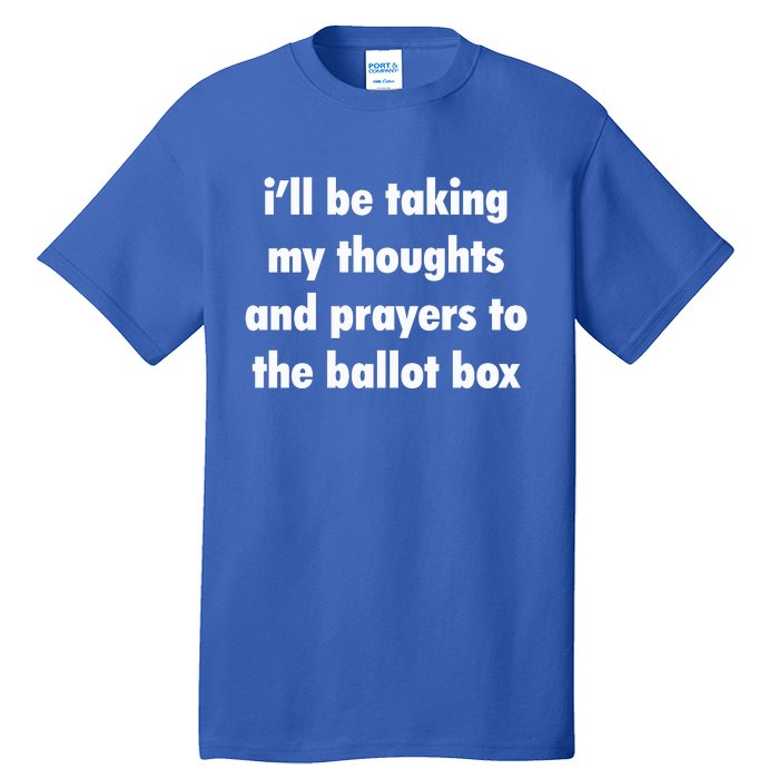 I’ll Be Taking My Thoughts And Prayers To The Ballot Box Tall T-Shirt