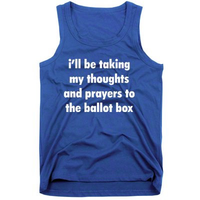 I’ll Be Taking My Thoughts And Prayers To The Ballot Box Tank Top