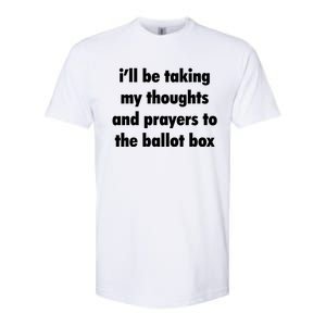 I’ll Be Taking My Thoughts And Prayers To The Ballot Box Softstyle® CVC T-Shirt