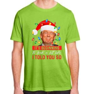 It's Beginning To Look A Lot Like I Told You So Trump Xmas Christmas Adult ChromaSoft Performance T-Shirt