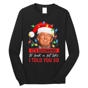 It's Beginning To Look A Lot Like I Told You So Trump Xmas Christmas Long Sleeve Shirt