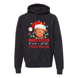 It's Beginning To Look A Lot Like I Told You So Trump Xmas Christmas Premium Hoodie