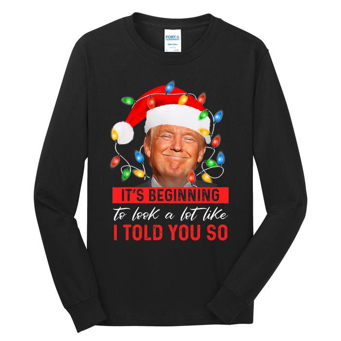 It's Beginning To Look A Lot Like I Told You So Trump Xmas Christmas Tall Long Sleeve T-Shirt