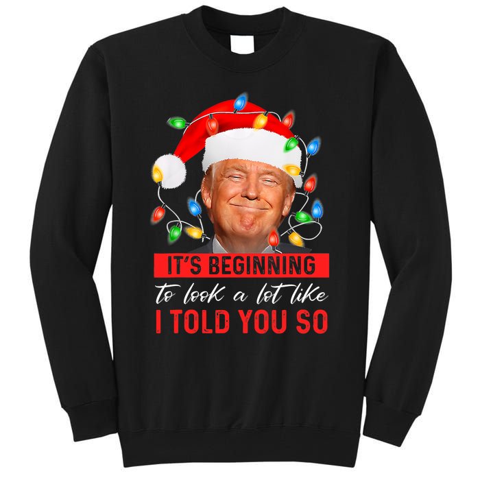 It's Beginning To Look A Lot Like I Told You So Trump Xmas Christmas Tall Sweatshirt