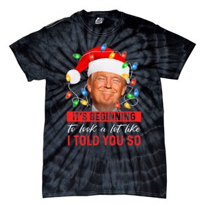 It's Beginning To Look A Lot Like I Told You So Trump Xmas Christmas Tie-Dye T-Shirt