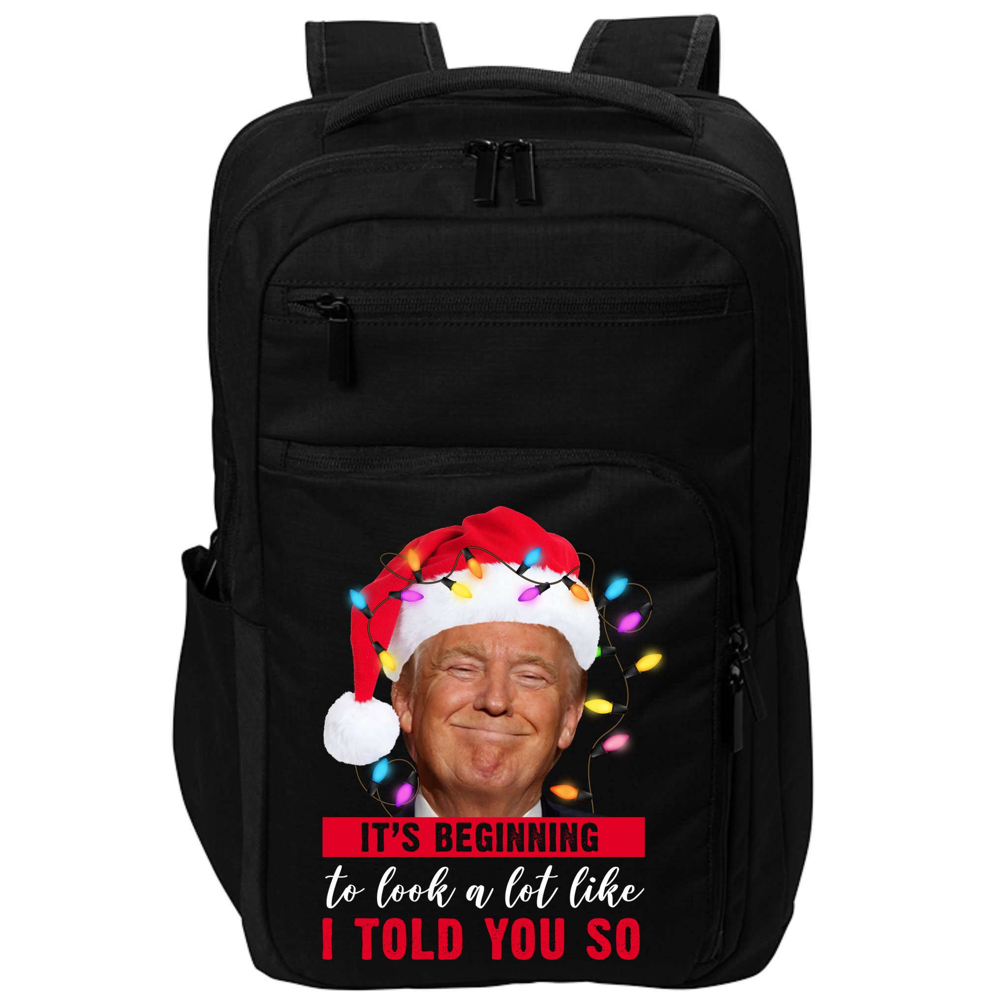 It's Beginning To Look A Lot Like I Told You So Funny Donald Trump Christmas Impact Tech Backpack