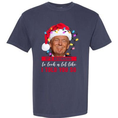 It's Beginning To Look A Lot Like I Told You So Funny Donald Trump Christmas Garment-Dyed Heavyweight T-Shirt