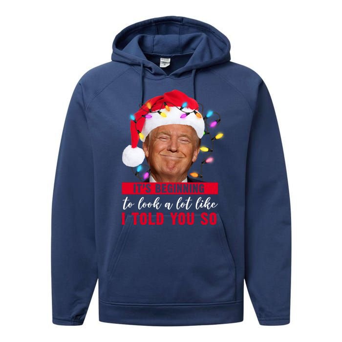 It's Beginning To Look A Lot Like I Told You So Funny Donald Trump Christmas Performance Fleece Hoodie