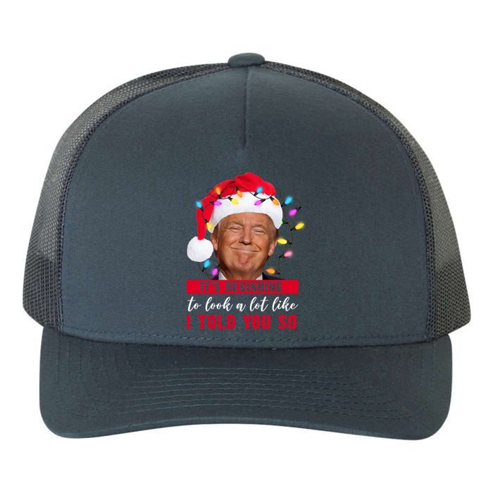 It's Beginning To Look A Lot Like I Told You So Funny Donald Trump Christmas Yupoong Adult 5-Panel Trucker Hat