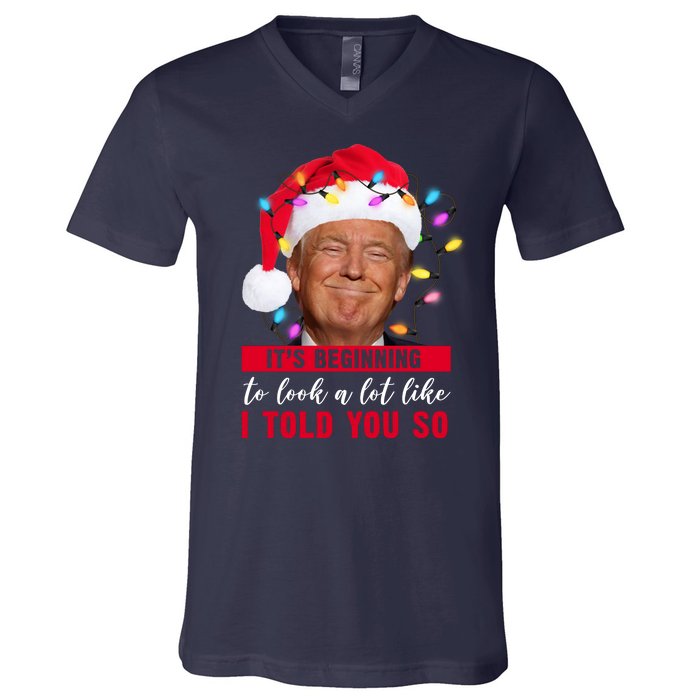 It's Beginning To Look A Lot Like I Told You So Funny Donald Trump Christmas V-Neck T-Shirt