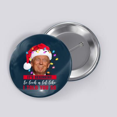 It's Beginning To Look A Lot Like I Told You So Funny Donald Trump Christmas Button