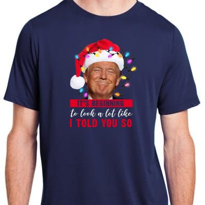 It's Beginning To Look A Lot Like I Told You So Funny Donald Trump Christmas Adult ChromaSoft Performance T-Shirt