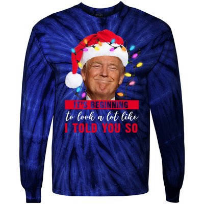 It's Beginning To Look A Lot Like I Told You So Funny Donald Trump Christmas Tie-Dye Long Sleeve Shirt