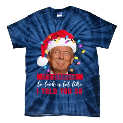 It's Beginning To Look A Lot Like I Told You So Funny Donald Trump Christmas Tie-Dye T-Shirt