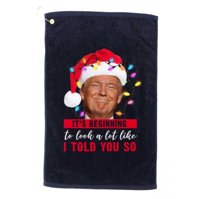 It's Beginning To Look A Lot Like I Told You So Funny Donald Trump Christmas Platinum Collection Golf Towel