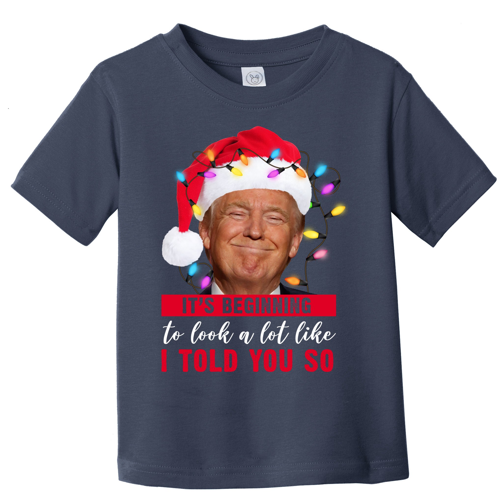 It's Beginning To Look A Lot Like I Told You So Funny Donald Trump Christmas Toddler T-Shirt