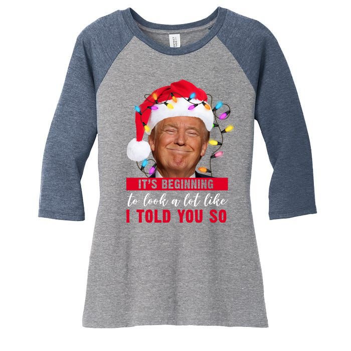 It's Beginning To Look A Lot Like I Told You So Funny Donald Trump Christmas Women's Tri-Blend 3/4-Sleeve Raglan Shirt