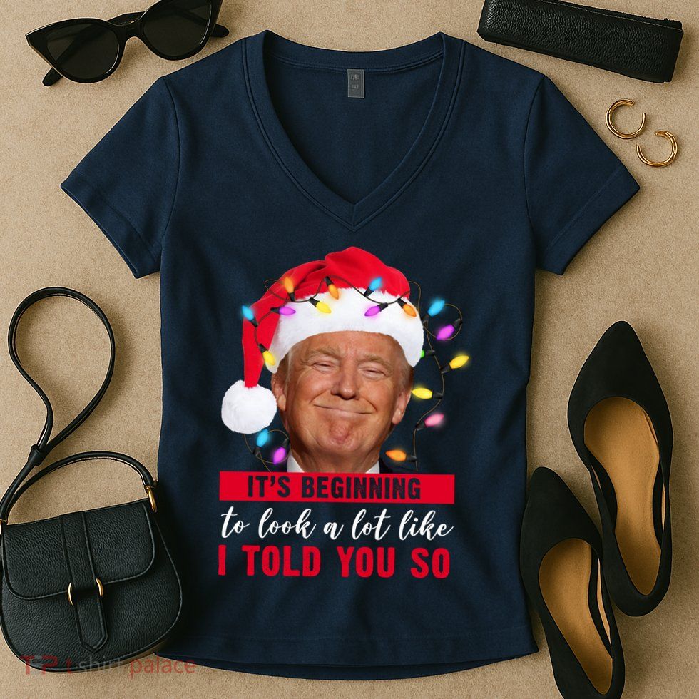 It's Beginning To Look A Lot Like I Told You So Funny Donald Trump Christmas Women's V-Neck T-Shirt