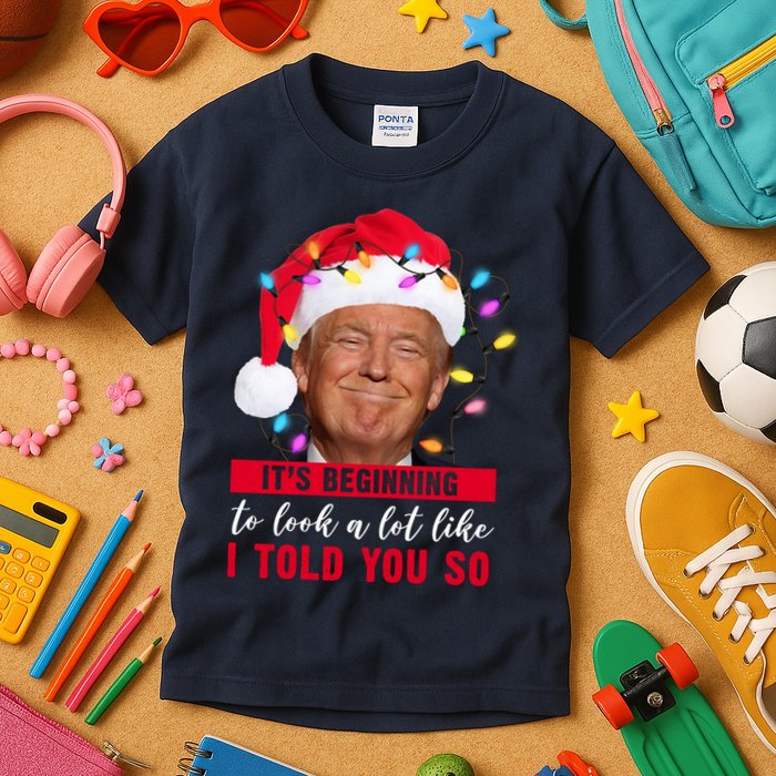 It's Beginning To Look A Lot Like I Told You So Funny Donald Trump Christmas Kids T-Shirt