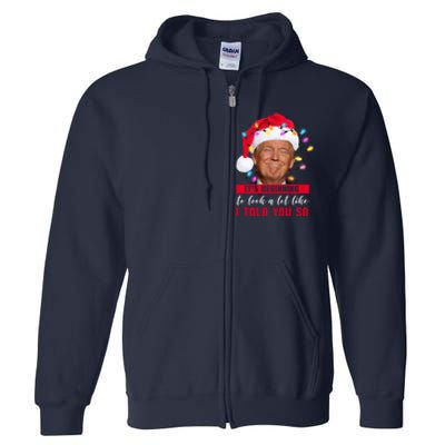 It's Beginning To Look A Lot Like I Told You So Funny Donald Trump Christmas Full Zip Hoodie