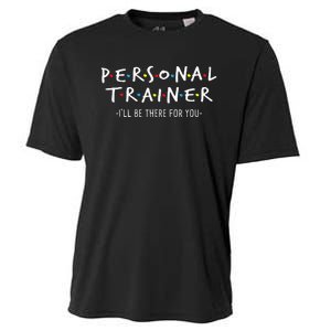 ILl Be There For You Personal Fitness Trainer Gym Workout Cooling Performance Crew T-Shirt