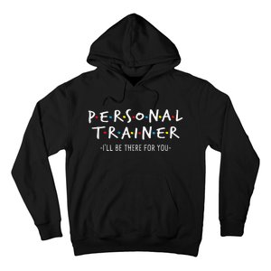 ILl Be There For You Personal Fitness Trainer Gym Workout Hoodie