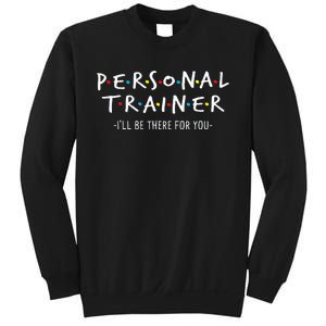 ILl Be There For You Personal Fitness Trainer Gym Workout Sweatshirt