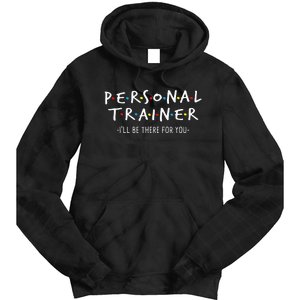 ILl Be There For You Personal Fitness Trainer Gym Workout Tie Dye Hoodie