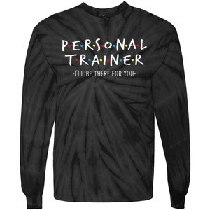 ILl Be There For You Personal Fitness Trainer Gym Workout Tie-Dye Long Sleeve Shirt