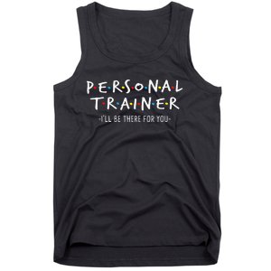 ILl Be There For You Personal Fitness Trainer Gym Workout Tank Top