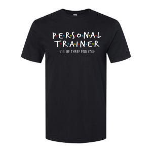 ILl Be There For You Personal Fitness Trainer Gym Workout Softstyle CVC T-Shirt