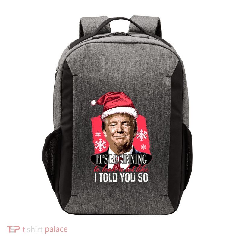ItS Beginning To Look A Lot Like I Told You So Trump Xmas Vector Backpack