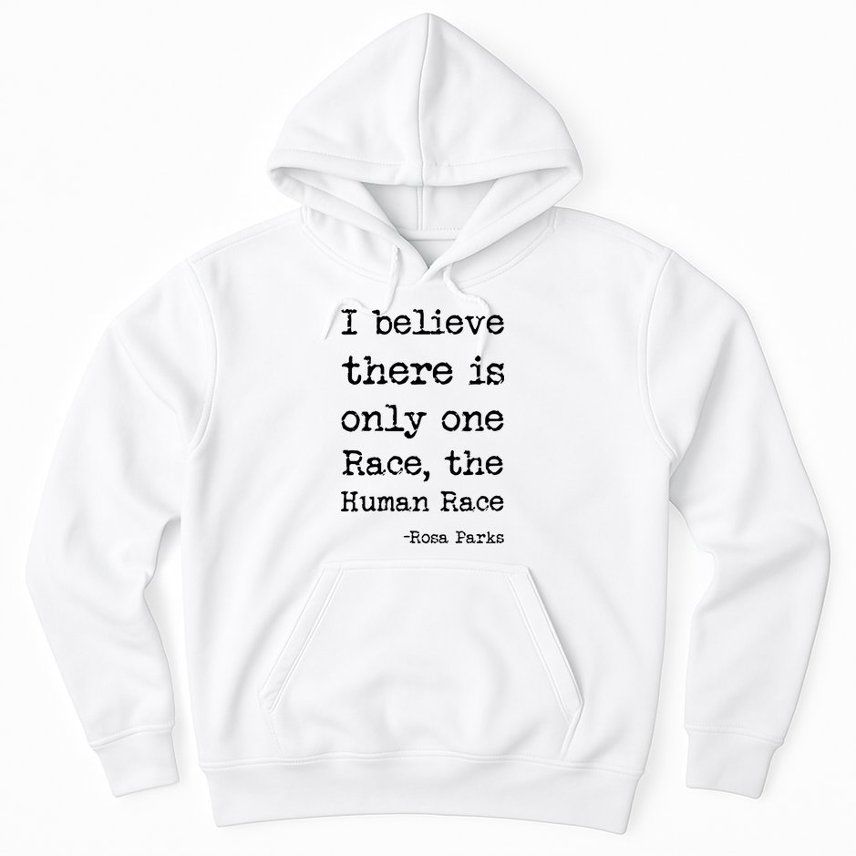 I Believe There Is Only One Race, The Human Race Hoodie