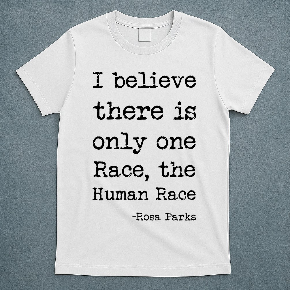I Believe There Is Only One Race, The Human Race T-Shirt