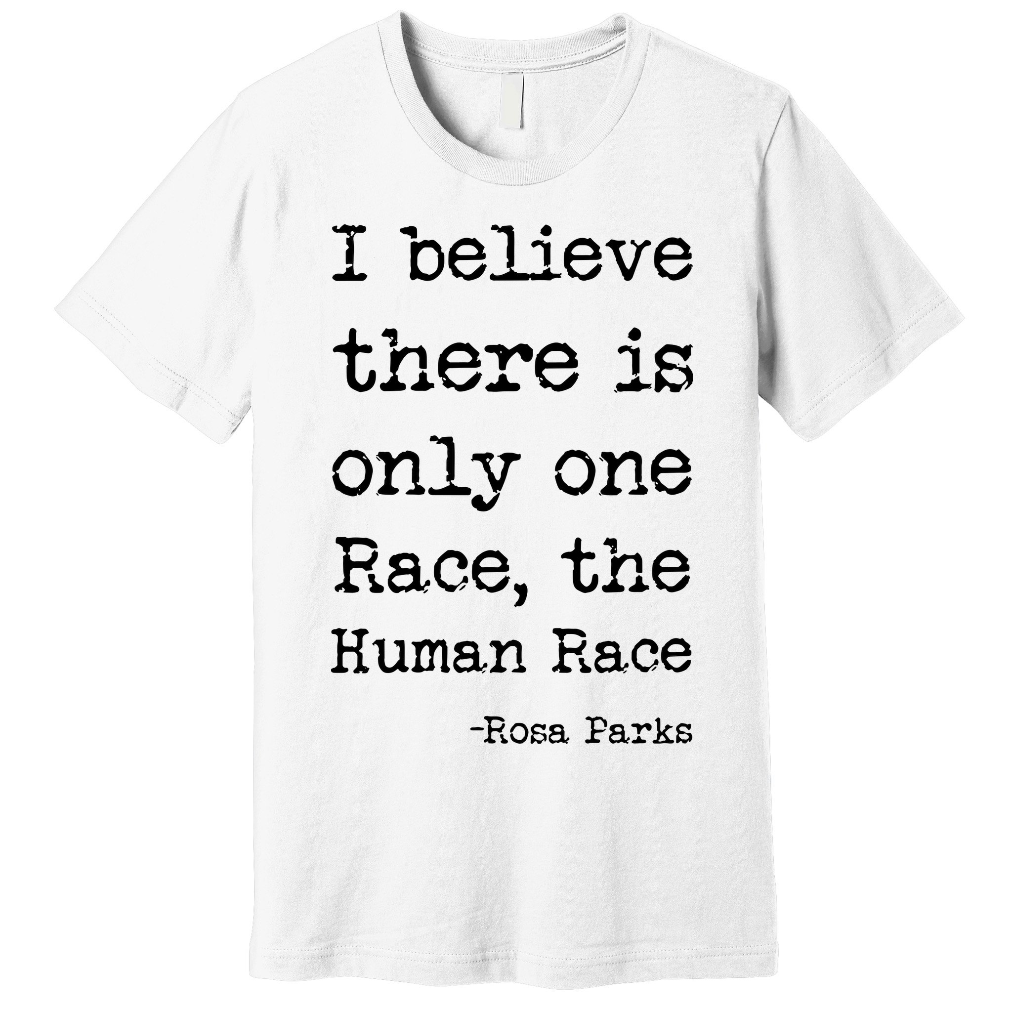 I Believe There Is Only One Race, The Human Race Premium T-Shirt