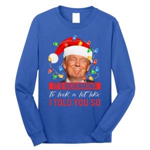 It's Beginning To Look A Lot Like I Told You So Trump Xmas  Long Sleeve Shirt