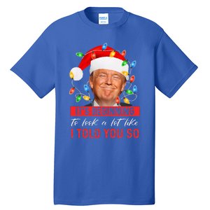 It's Beginning To Look A Lot Like I Told You So Trump Xmas  Tall T-Shirt