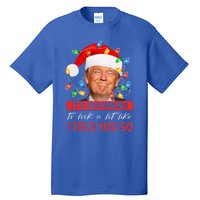 It's Beginning To Look A Lot Like I Told You So Trump Xmas  Tall T-Shirt