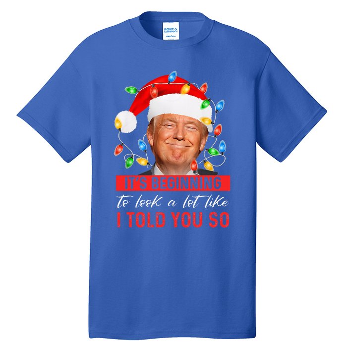 It's Beginning To Look A Lot Like I Told You So Trump Xmas  Tall T-Shirt