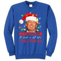 It's Beginning To Look A Lot Like I Told You So Trump Xmas  Tall Sweatshirt