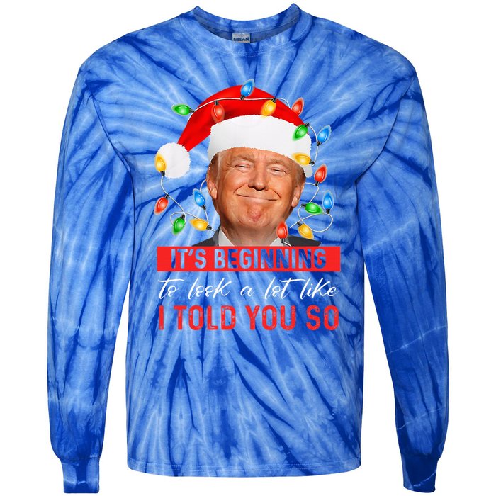 It's Beginning To Look A Lot Like I Told You So Trump Xmas  Tie-Dye Long Sleeve Shirt