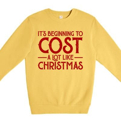 It's Beginning To Cost A Lot Like Christmas Funny Premium Crewneck Sweatshirt