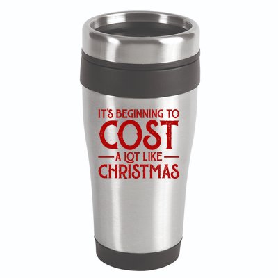 It's Beginning To Cost A Lot Like Christmas Funny 16oz Travel Tumbler