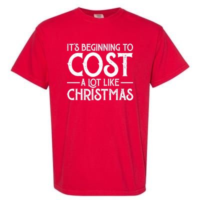 It's Beginning To Cost A Lot Like Christmas Funny Garment-Dyed Heavyweight T-Shirt