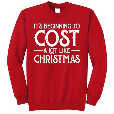 It's Beginning To Cost A Lot Like Christmas Funny Sweatshirt