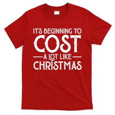 It's Beginning To Cost A Lot Like Christmas Funny T-Shirt
