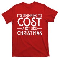 It's Beginning To Cost A Lot Like Christmas Funny T-Shirt